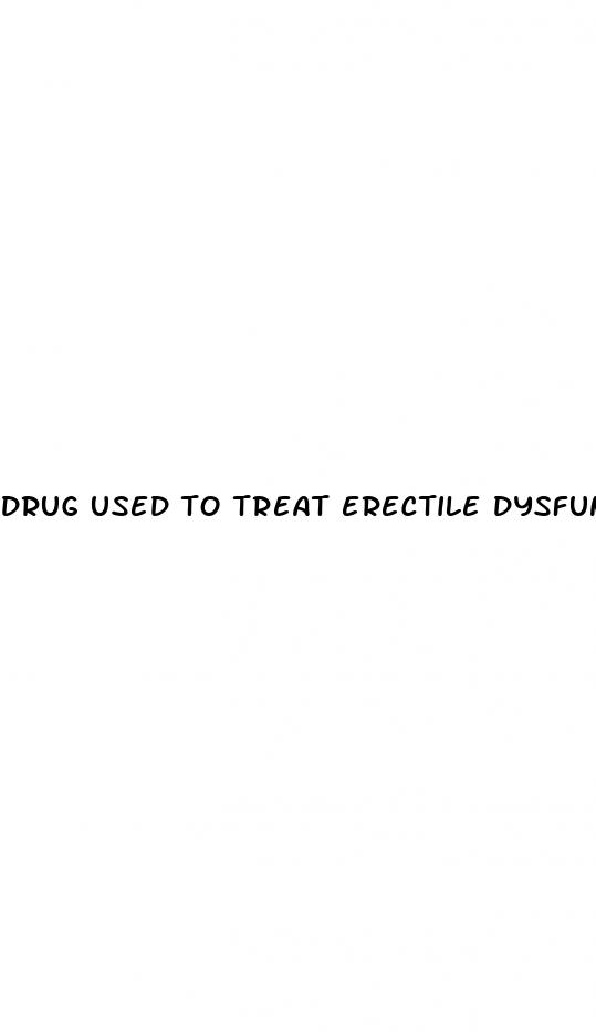 drug used to treat erectile dysfunction