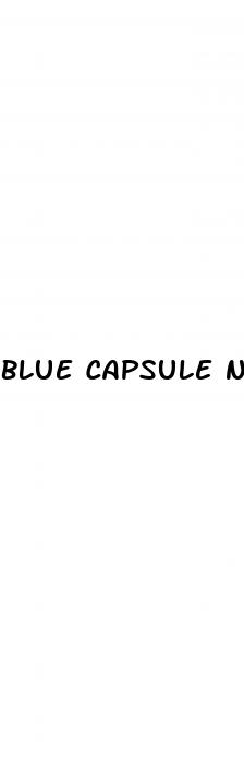 blue capsule no markings male enhancement