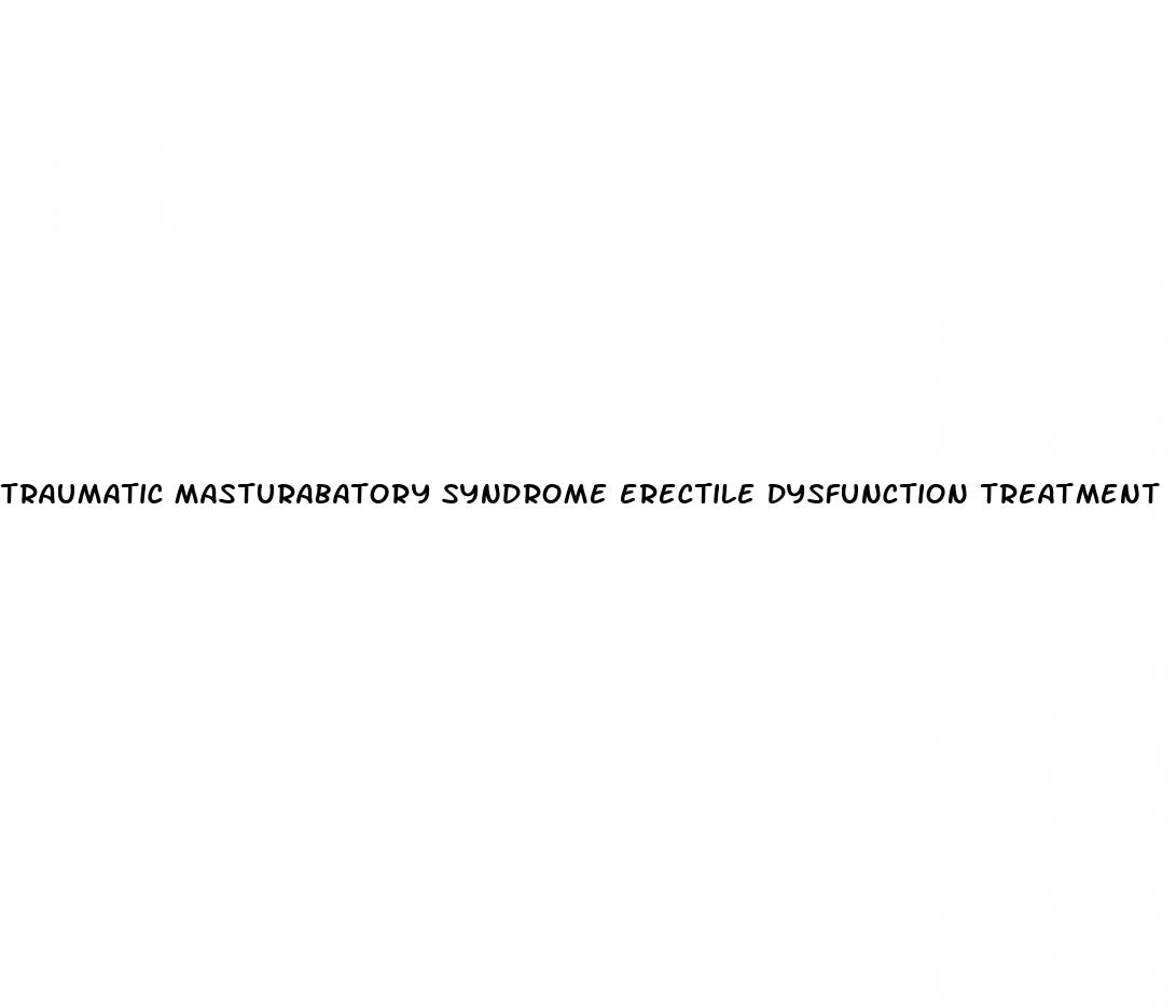 traumatic masturabatory syndrome erectile dysfunction treatment