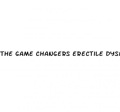 the game changers erectile dysfunction