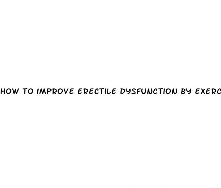 how to improve erectile dysfunction by exercise