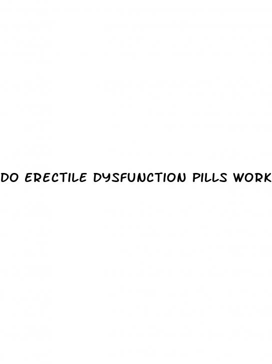 do erectile dysfunction pills work