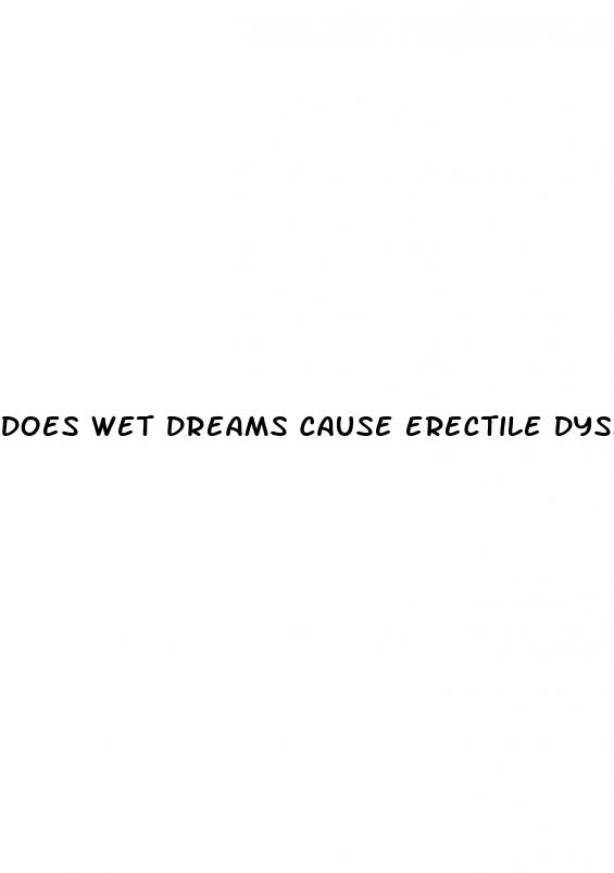 does wet dreams cause erectile dysfunction