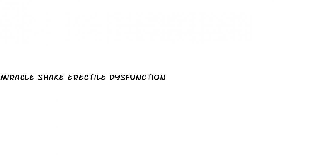 miracle shake erectile dysfunction