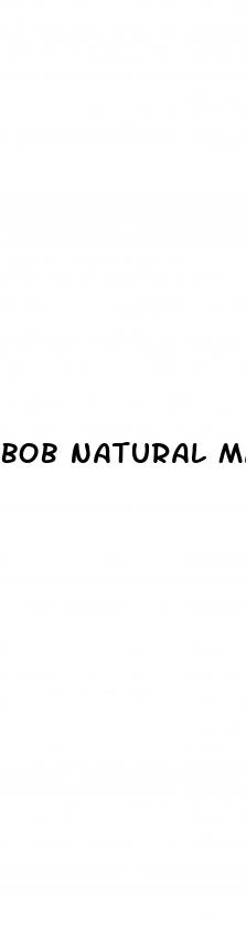 bob natural male enhancement commercial