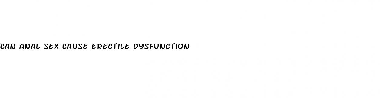 can anal sex cause erectile dysfunction