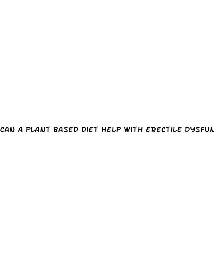 can a plant based diet help with erectile dysfunction