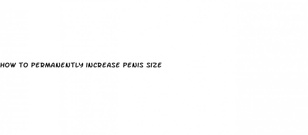 how to permanently increase penis size