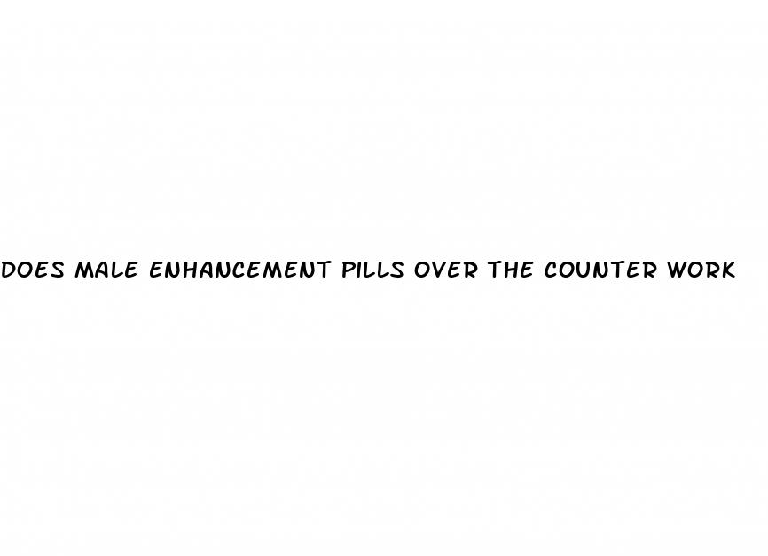 does male enhancement pills over the counter work