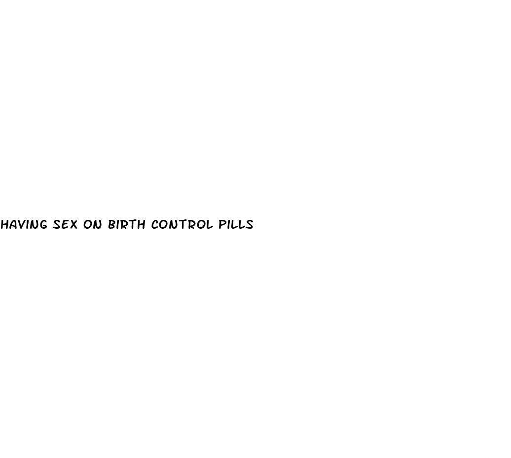 having sex on birth control pills