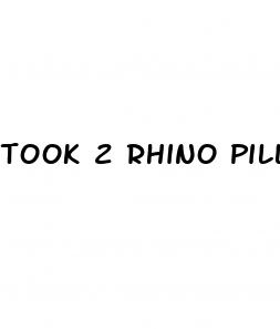 took 2 rhino pills