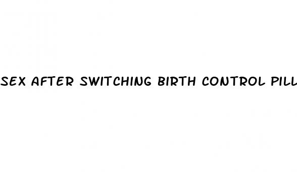 sex after switching birth control pills