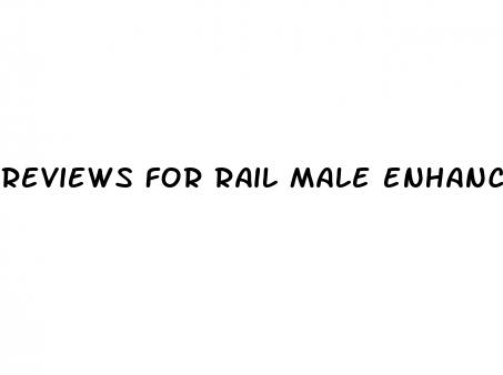 reviews for rail male enhancement