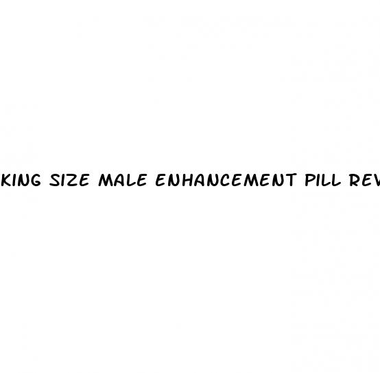 king size male enhancement pill reviews