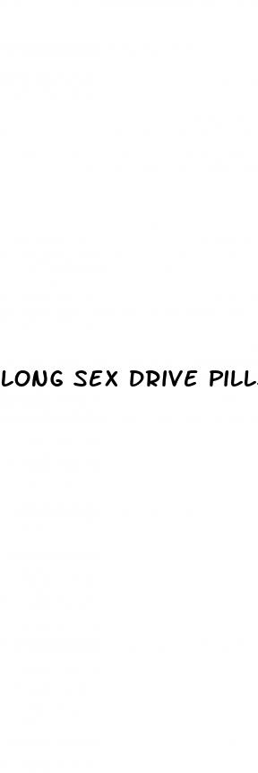 long sex drive pills