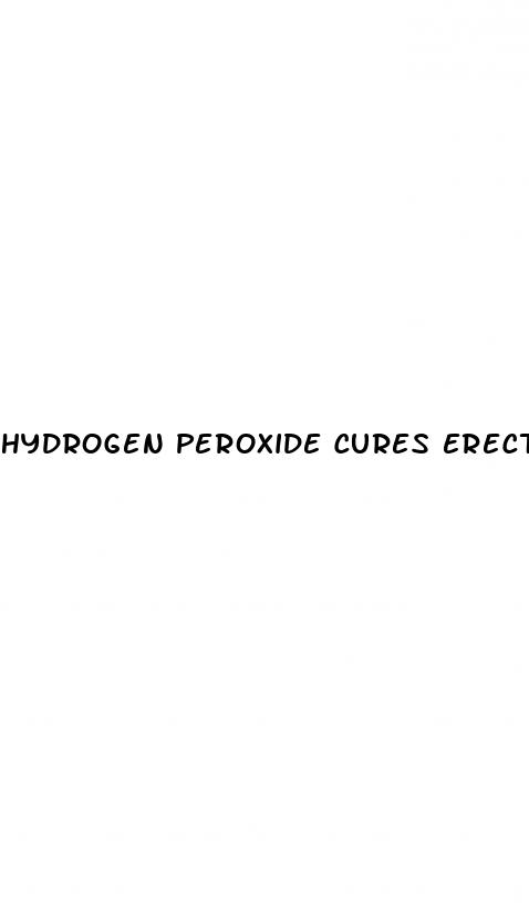 hydrogen peroxide cures erectile dysfunction