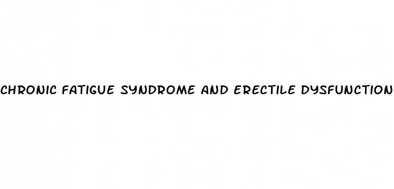 chronic fatigue syndrome and erectile dysfunction