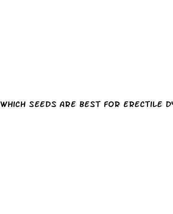 which seeds are best for erectile dysfunction