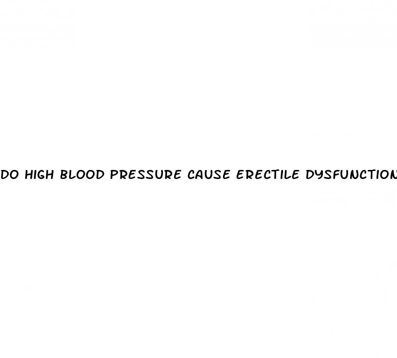 do high blood pressure cause erectile dysfunction