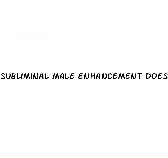 subliminal male enhancement does it work