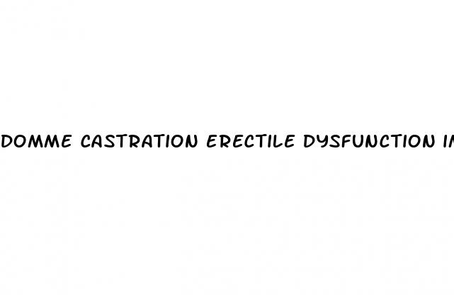 domme castration erectile dysfunction impotence