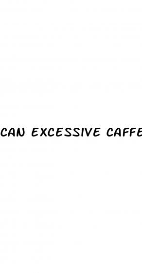 can excessive caffeine cause erectile dysfunction