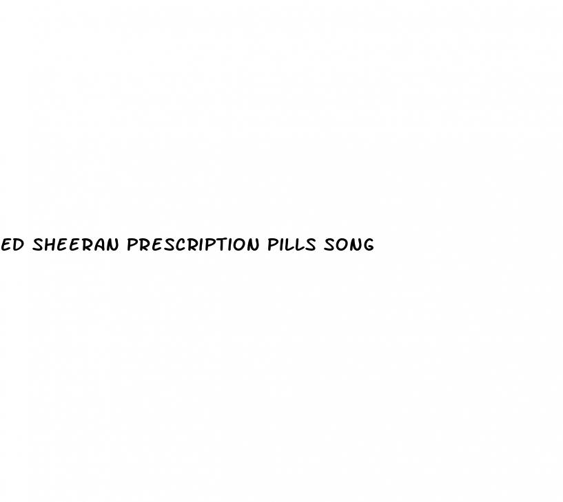 ed sheeran prescription pills song