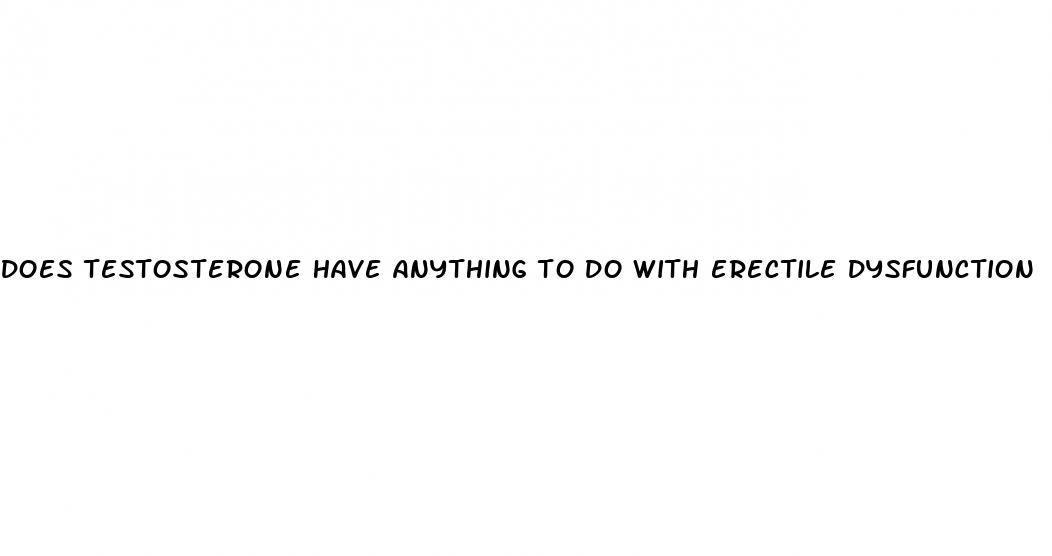 does testosterone have anything to do with erectile dysfunction