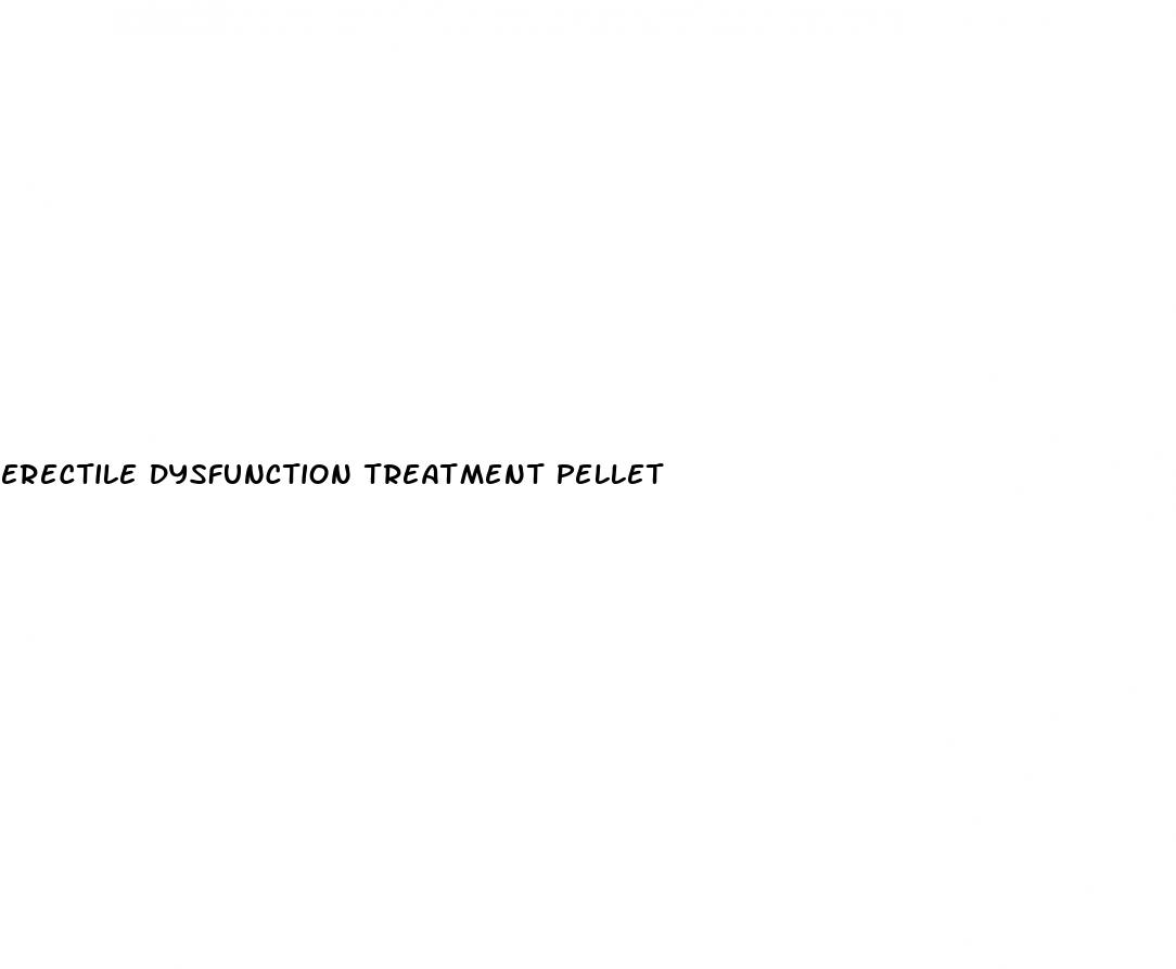 erectile dysfunction treatment pellet