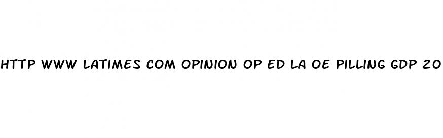 http www latimes com opinion op ed la oe pilling gdp 20240225 story html