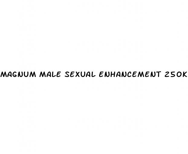 magnum male sexual enhancement 250k