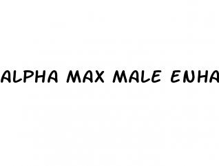 alpha max male enhancement pills