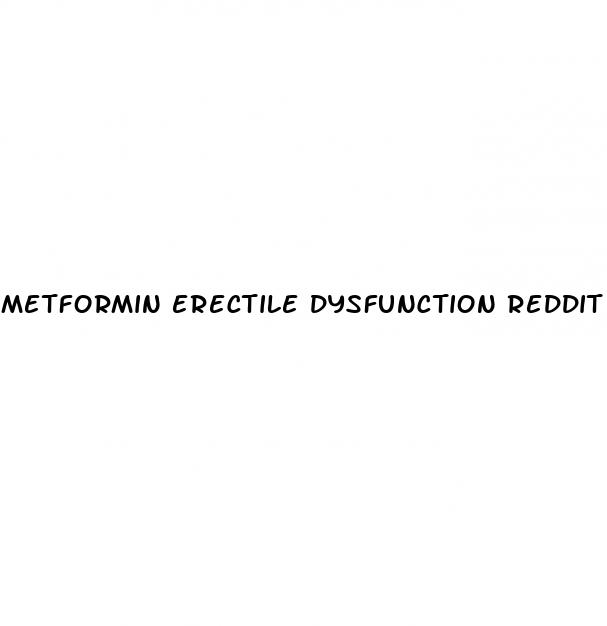 metformin erectile dysfunction reddit