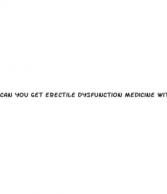 can you get erectile dysfunction medicine with rx