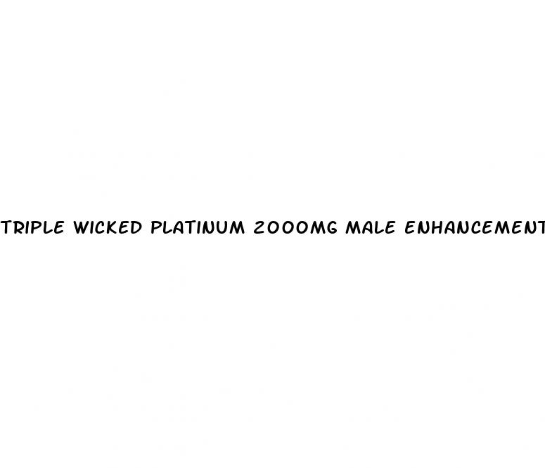 triple wicked platinum 2000mg male enhancement pills