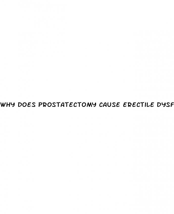 why does prostatectomy cause erectile dysfunction