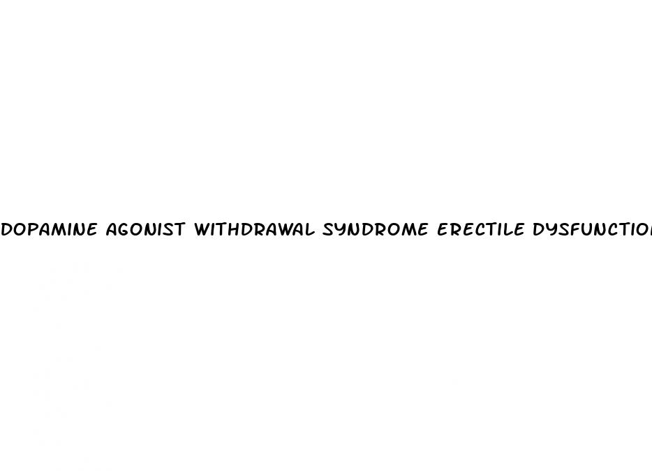 dopamine agonist withdrawal syndrome erectile dysfunction