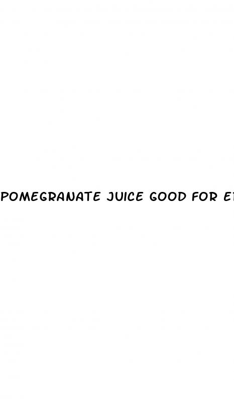 pomegranate juice good for erectile dysfunction