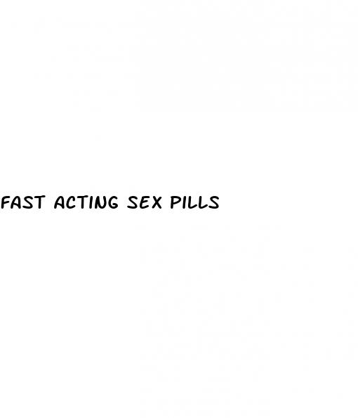 fast acting sex pills