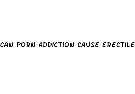 can porn addiction cause erectile dysfunction