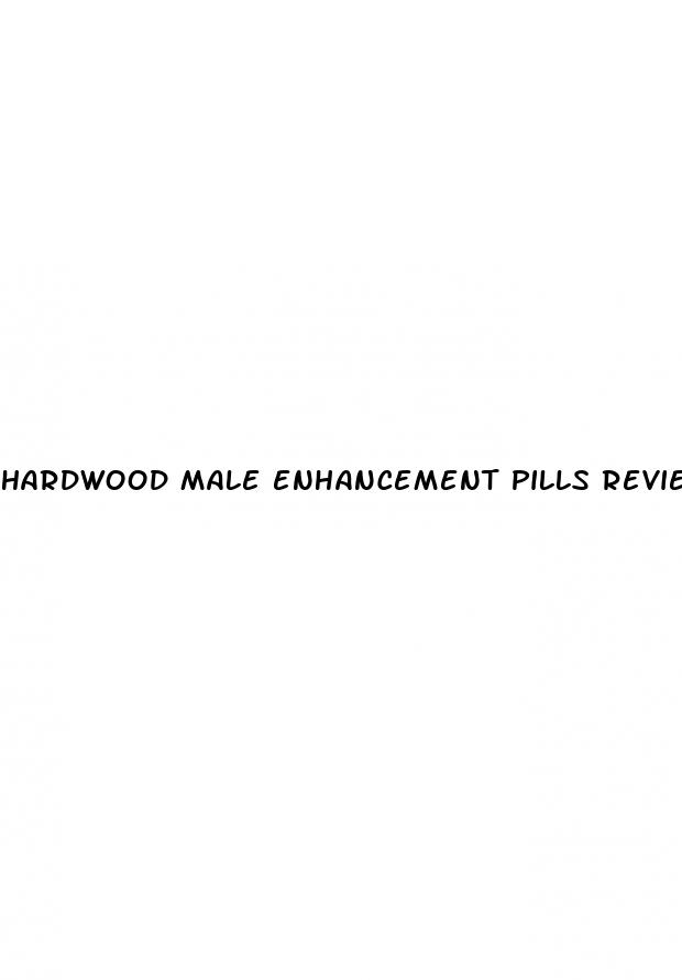 hardwood male enhancement pills reviews