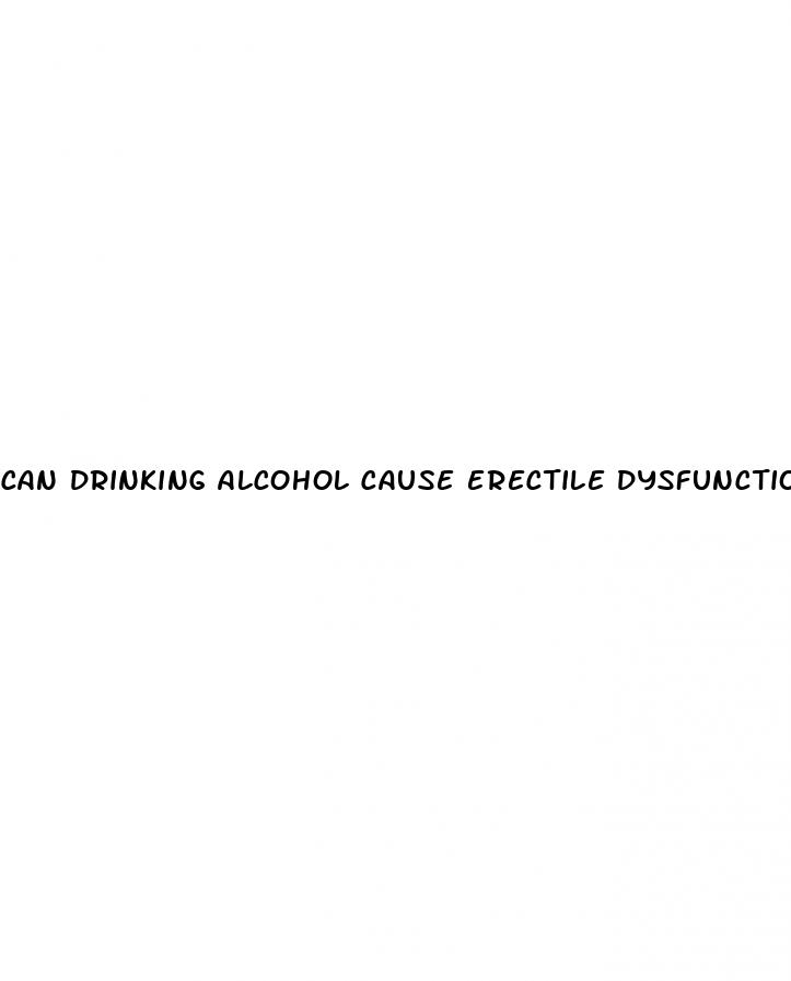 can drinking alcohol cause erectile dysfunction