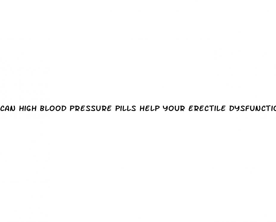 can high blood pressure pills help your erectile dysfunction