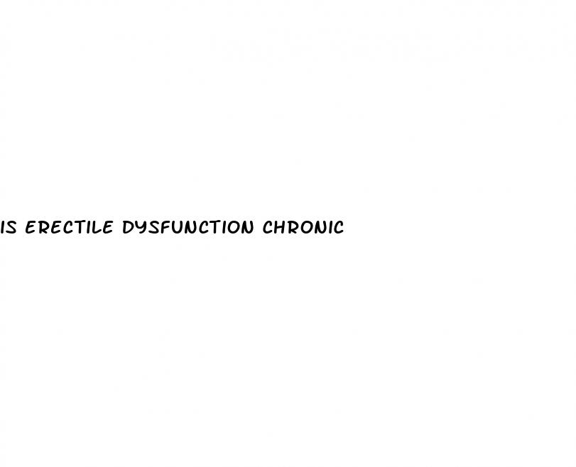 is erectile dysfunction chronic