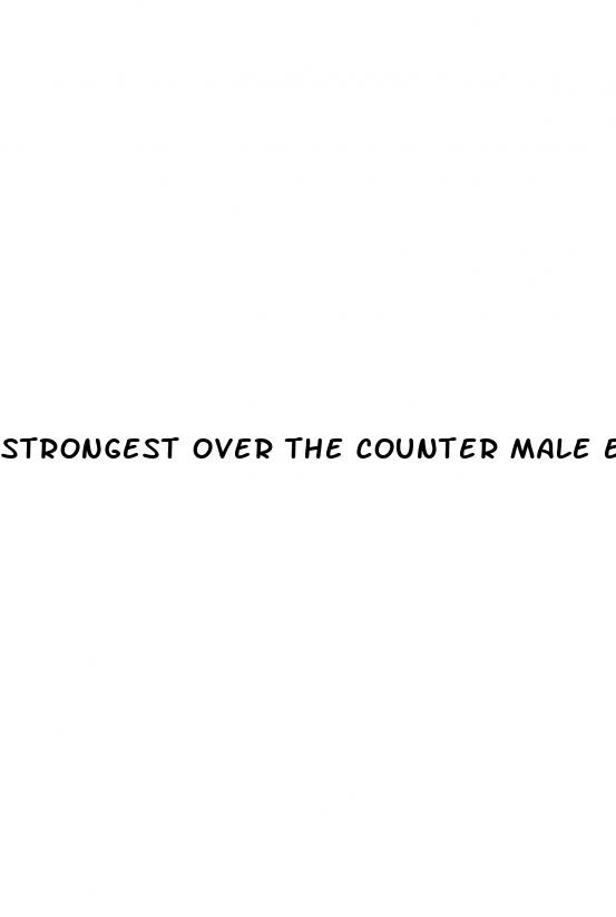 strongest over the counter male enhancement pill