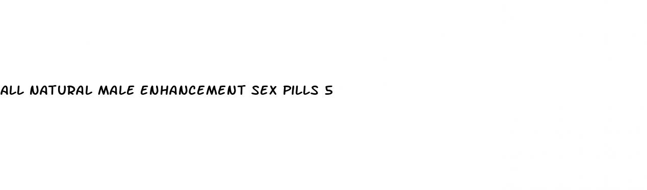 all natural male enhancement sex pills 5