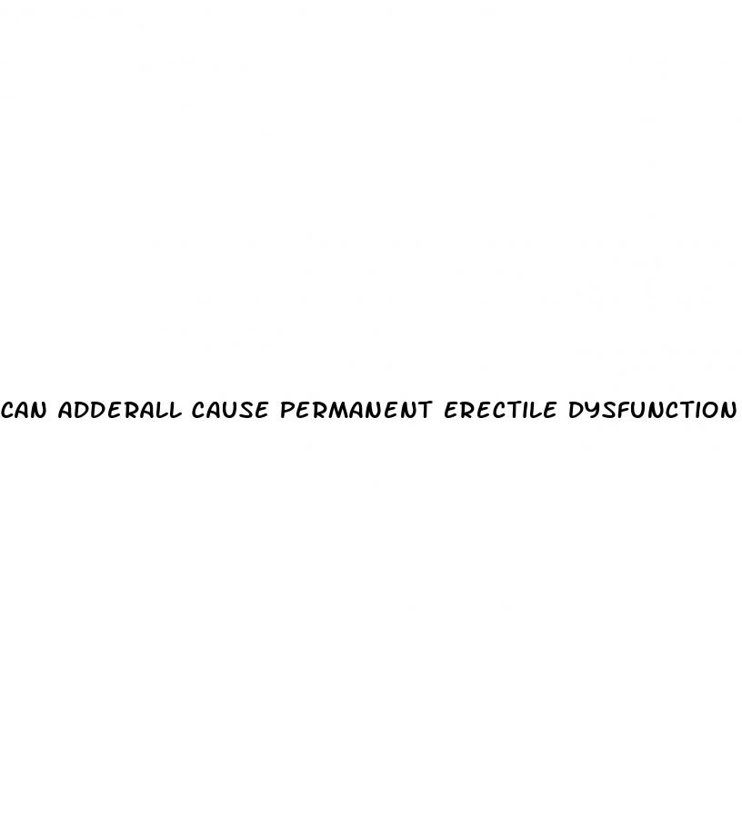 can adderall cause permanent erectile dysfunction