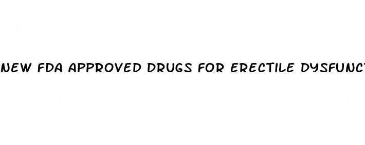 new fda approved drugs for erectile dysfunction