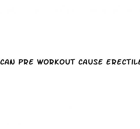 can pre workout cause erectile dysfunction