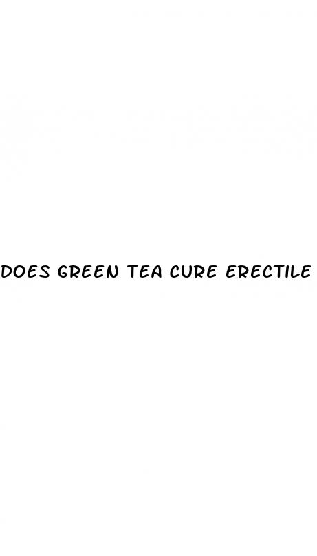 does green tea cure erectile dysfunction